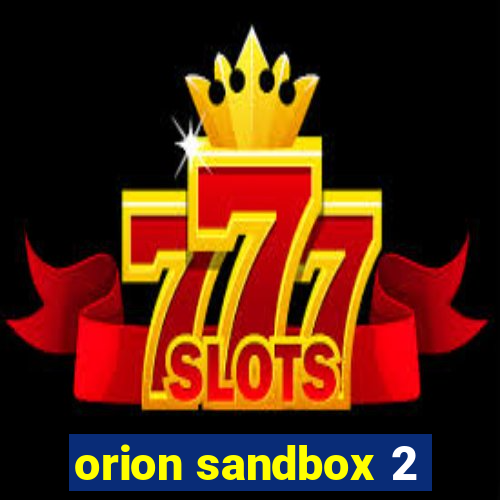 orion sandbox 2
