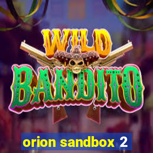 orion sandbox 2