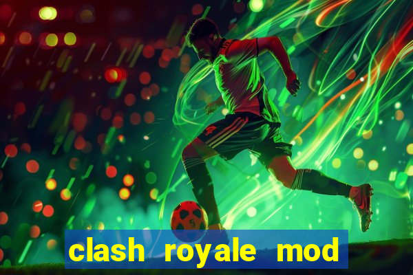 clash royale mod cartas modificadas download