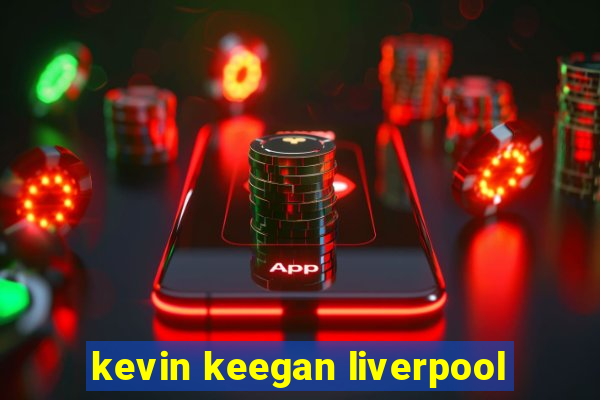 kevin keegan liverpool