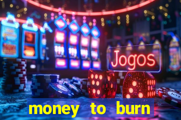 money to burn money to-burn system chapter 1 pt br