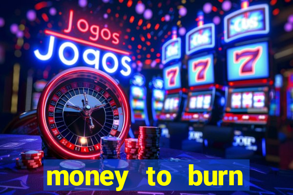 money to burn money to-burn system chapter 1 pt br