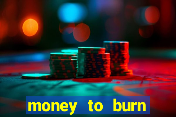 money to burn money to-burn system chapter 1 pt br