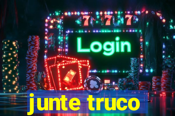 junte truco
