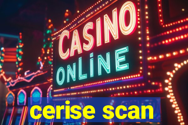 cerise scan