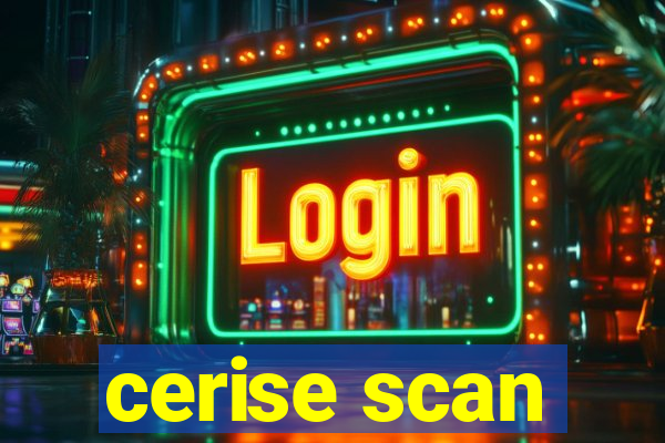cerise scan