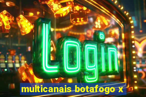 multicanais botafogo x