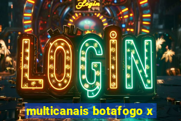 multicanais botafogo x