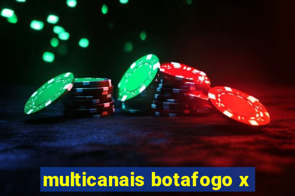 multicanais botafogo x