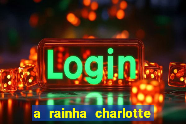 a rainha charlotte era negra