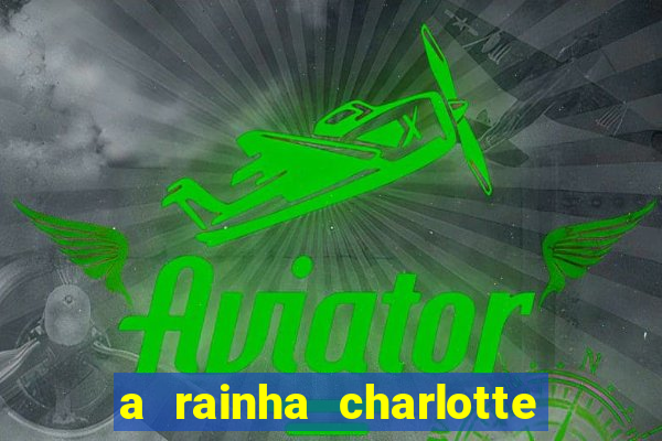a rainha charlotte era negra