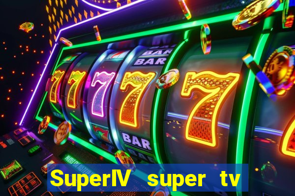 SuperIV super tv ao vivo super tv ao vivo -