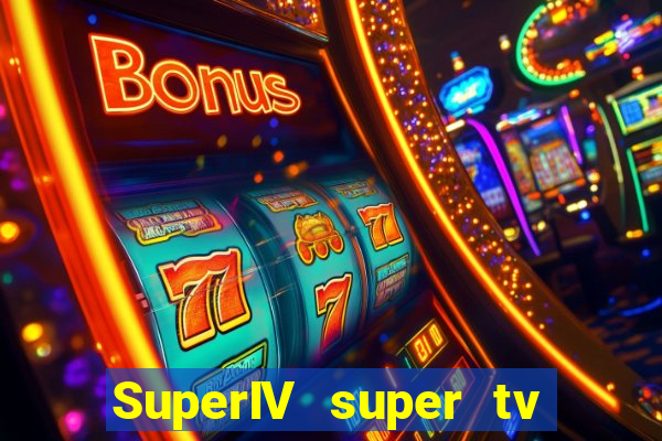SuperIV super tv ao vivo super tv ao vivo -