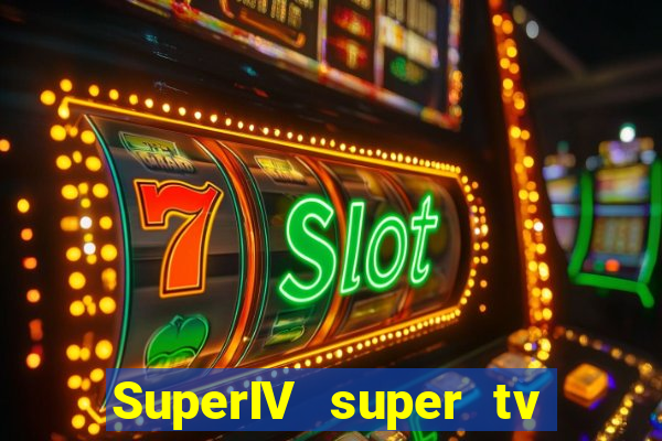 SuperIV super tv ao vivo super tv ao vivo -