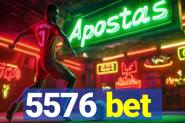 5576 bet
