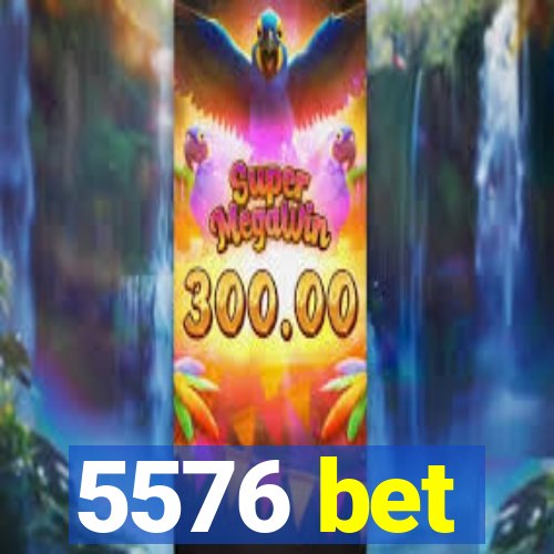 5576 bet