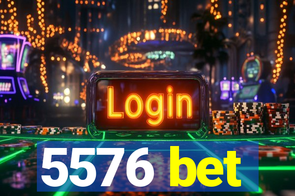 5576 bet