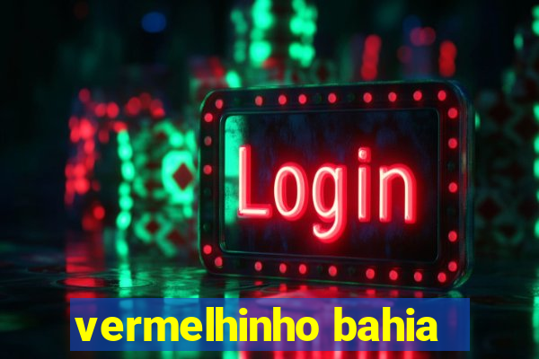 vermelhinho bahia