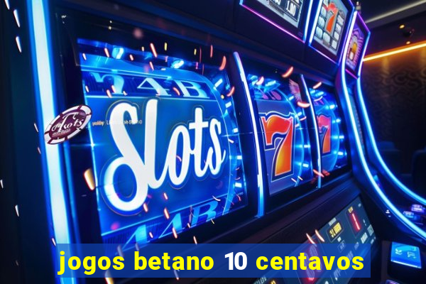 jogos betano 10 centavos