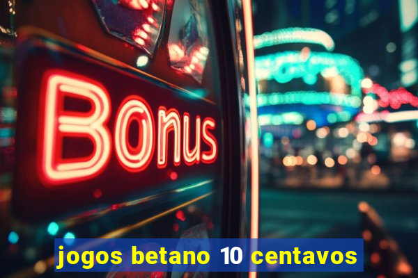 jogos betano 10 centavos
