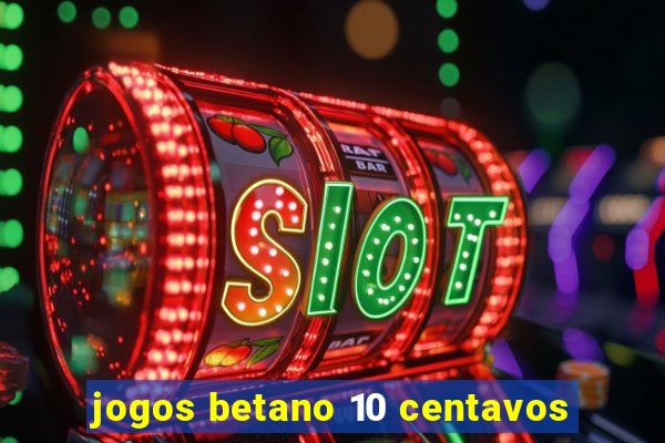 jogos betano 10 centavos