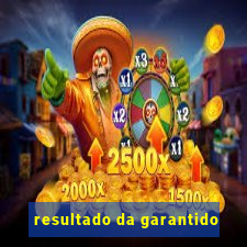 resultado da garantido