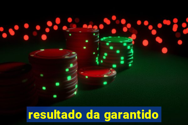 resultado da garantido
