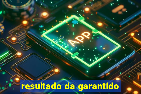 resultado da garantido