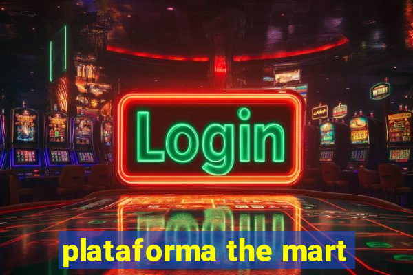 plataforma the mart