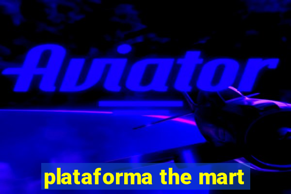 plataforma the mart