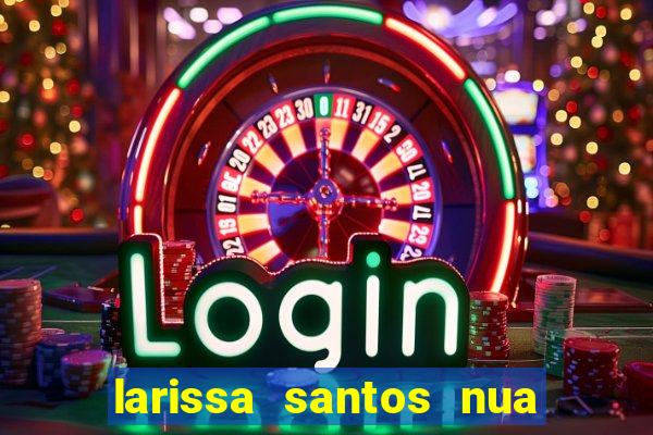 larissa santos nua no bbb