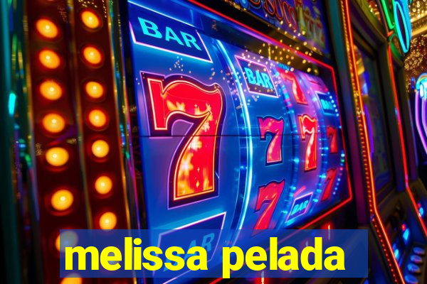 melissa pelada