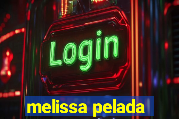 melissa pelada