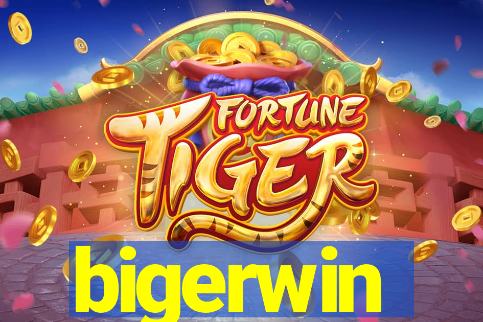 bigerwin