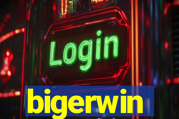 bigerwin