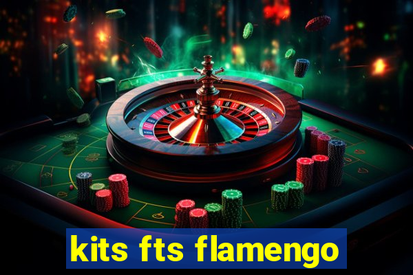 kits fts flamengo