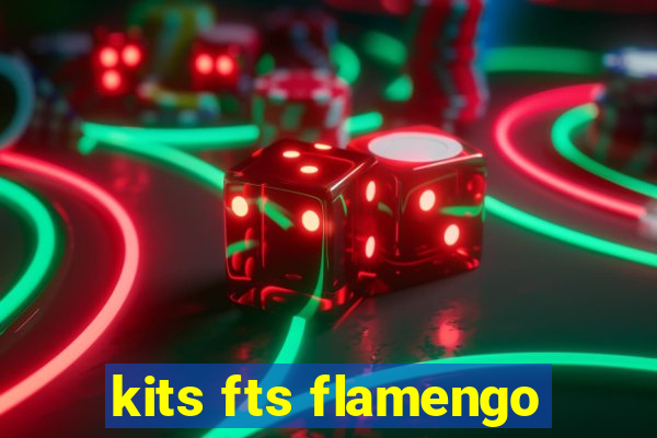 kits fts flamengo