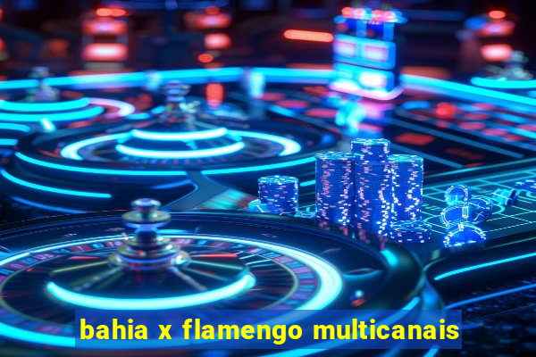 bahia x flamengo multicanais