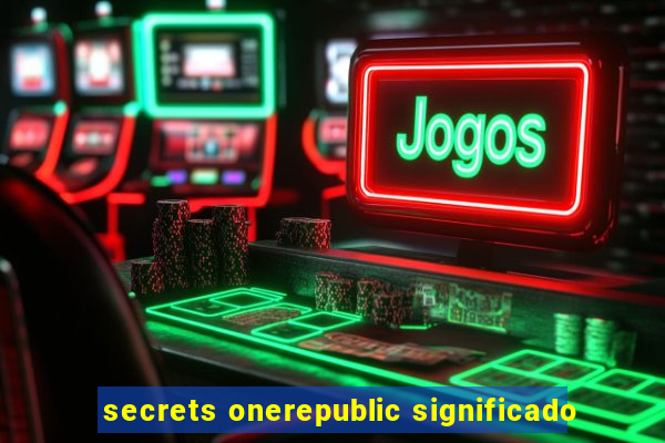 secrets onerepublic significado