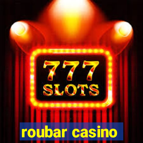 roubar casino