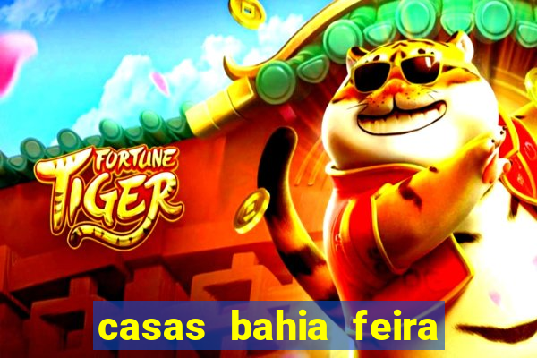 casas bahia feira de santana whatsapp