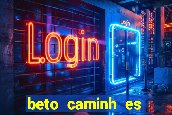 beto caminh es lajeado rs