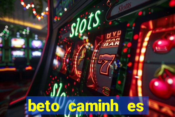 beto caminh es lajeado rs