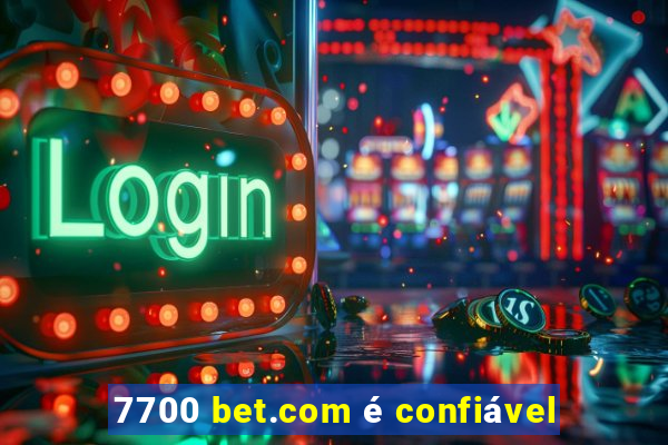 7700 bet.com é confiável