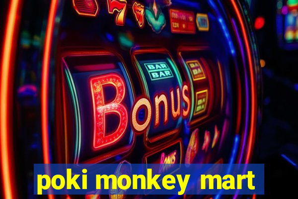 poki monkey mart