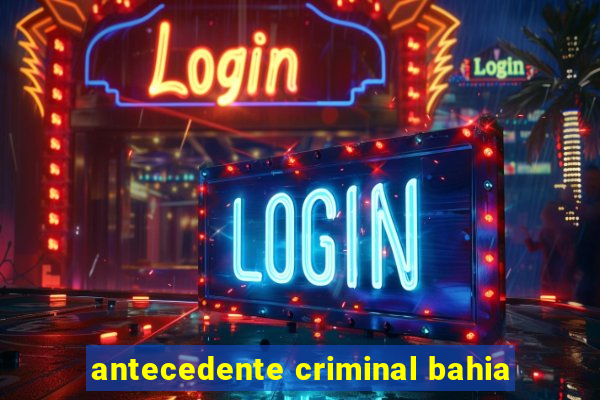 antecedente criminal bahia