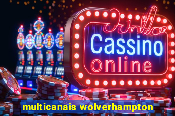 multicanais wolverhampton