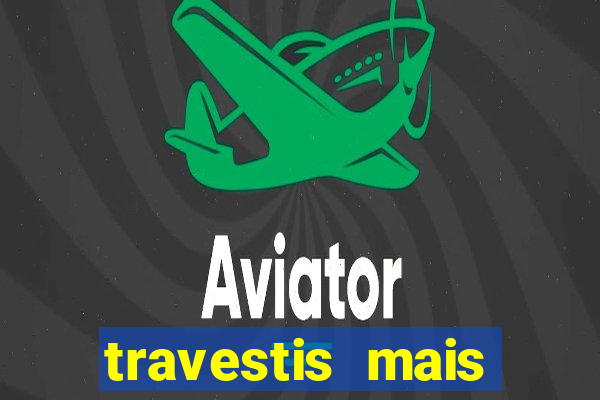 travestis mais dotadas do mundo