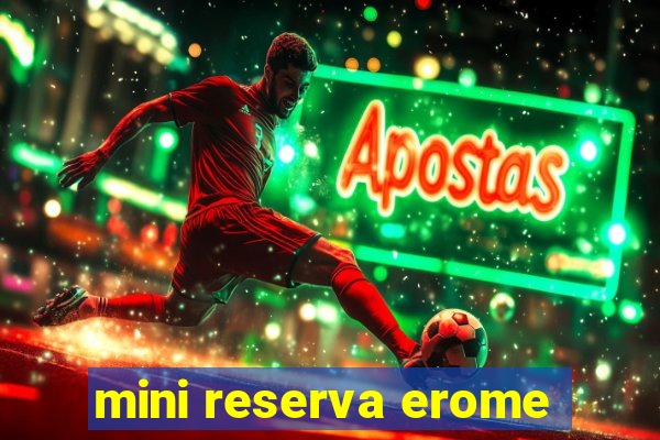 mini reserva erome