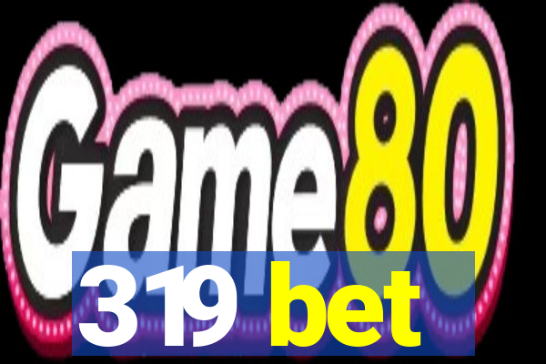 319 bet